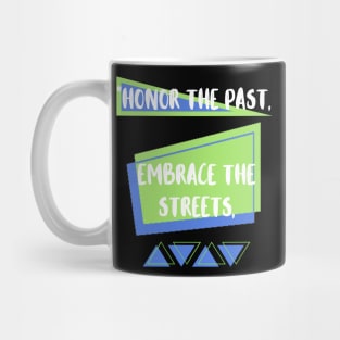 HONOR THE PAST, EMBRACE THE STREETS DESIGN Mug